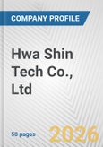 Hwa Shin Tech Co., Ltd. Fundamental Company Report Including Financial, SWOT, Competitors and Industry Analysis- Product Image