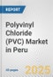 Polyvinyl Chloride (PVC) Market in Peru: 2017-2023 Review and Forecast to 2027 - Product Image