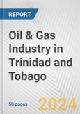 Oil & Gas Industry in Trinidad and Tobago: Business Report 2024- Product Image