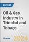 Oil & Gas industry in Trinidad and Tobago: Business Report 2023 - Product Image