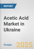 Acetic Acid Market in Ukraine: 2017-2023 Review and Forecast to 2027- Product Image