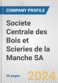 Societe Centrale des Bois et Scieries de la Manche SA Fundamental Company Report Including Financial, SWOT, Competitors and Industry Analysis- Product Image