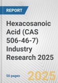 Hexacosanoic Acid (CAS 506-46-7) Industry Research 2025: Global and Regional Market Trends 2019-2024 and Forecast to 2029- Product Image