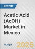 Acetic Acid (AcOH) Market in Mexico: 2017-2023 Review and Forecast to 2027- Product Image