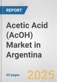 Acetic Acid (AcOH) Market in Argentina: 2019-2024 Review and Forecast to 2029- Product Image