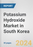Potassium Hydroxide Market in South Korea: 2017-2023 Review and Forecast to 2027- Product Image