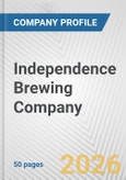 Independence Brewing Company Fundamental Company Report Including Financial, SWOT, Competitors and Industry Analysis- Product Image