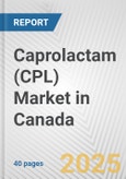 Caprolactam (CPL) Market in Canada: 2017-2023 Review and Forecast to 2027- Product Image