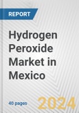 Hydrogen Peroxide Market in Mexico: 2017-2023 Review and Forecast to 2027- Product Image