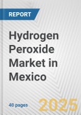 Hydrogen Peroxide Market in Mexico: 2017-2023 Review and Forecast to 2027- Product Image