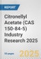 Citronellyl Acetate (CAS 150-84-5) Industry Research 2025: Global and Regional Market Trends 2019-2024 and Forecast to 2029 - Product Thumbnail Image