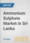 Ammonium Sulphate Market in Sri Lanka: 2017-2023 Review and Forecast to 2027 - Product Thumbnail Image