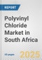 Polyvinyl Chloride Market in South Africa: 2019-2024 Review and Forecast to 2029 - Product Thumbnail Image