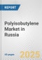 Polyisobutylene Market in Russia: 2017-2023 Review and Forecast to 2027 - Product Thumbnail Image