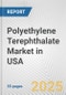 Polyethylene Terephthalate Market in USA: 2019-2024 Review and Forecast to 2029 - Product Image