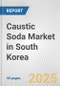 Caustic Soda Market in South Korea: 2019-2024 Review and Forecast to 2029 - Product Thumbnail Image
