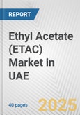 Ethyl Acetate (ETAC) Market in UAE: 2019-2024 Review and Forecast to 2029- Product Image