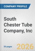 South Chester Tube Company, Inc. Fundamental Company Report Including Financial, SWOT, Competitors and Industry Analysis- Product Image