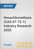 Hexachloroethane (CAS 67-72-1) Industry Research 2025: Global and Regional Market Trends 2019-2024 and Forecast to 2029- Product Image