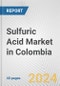 Sulfuric Acid Market in Colombia: 2017-2023 Review and Forecast to 2027 - Product Image