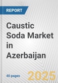 Caustic Soda Market in Azerbaijan: 2017-2023 Review and Forecast to 2027- Product Image