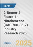 2-Bromo-4-Fluoro-1-Nitrobenzene (CAS 700-36-7) Industry Research 2025: Global and Regional Market Trends 2019-2024 and Forecast to 2029- Product Image