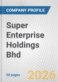 Super Enterprise Holdings Bhd Fundamental Company Report Including Financial, SWOT, Competitors and Industry Analysis- Product Image