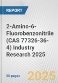 2-Amino-6-Fluorobenzonitrile (CAS 77326-36-4) Industry Research 2025: Global and Regional Market Trends 2019-2024 and Forecast to 2029- Product Image