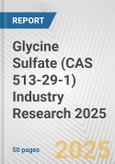 Glycine Sulfate (CAS 513-29-1) Industry Research 2025: Global and Regional Market Trends 2019-2024 and Forecast to 2029- Product Image