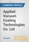 Applied Vacuum Coating Technologies Co. Ltd. Fundamental Company Report Including Financial, SWOT, Competitors and Industry Analysis - Product Thumbnail Image