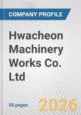 Hwacheon Machinery Works Co. Ltd. Fundamental Company Report Including Financial, SWOT, Competitors and Industry Analysis- Product Image