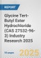 Glycine Tert-Butyl Ester Hydrochloride (CAS 27532-96-3) Industry Research 2025: Global and Regional Market Trends 2019-2024 and Forecast to 2029 - Product Thumbnail Image