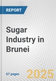 Sugar Industry in Brunei: Business Report 2024- Product Image