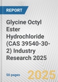 Glycine Octyl Ester Hydrochloride (CAS 39540-30-2) Industry Research 2025: Global and Regional Market Trends 2019-2024 and Forecast to 2029- Product Image