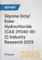 Glycine Octyl Ester Hydrochloride (CAS 39540-30-2) Industry Research 2025: Global and Regional Market Trends 2019-2024 and Forecast to 2029 - Product Thumbnail Image