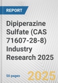 Dipiperazine Sulfate (CAS 71607-28-8) Industry Research 2025: Global and Regional Market Trends 2019-2024 and Forecast to 2029- Product Image