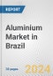 Aluminium Market in Brazil: 2017-2023 Review and Forecast to 2027 - Product Thumbnail Image