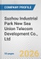 Suzhou Industrial Park New Sea Union Telecom Development Co., Ltd. Fundamental Company Report Including Financial, SWOT, Competitors and Industry Analysis - Product Thumbnail Image