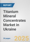 Titanium Mineral Concentrates Market in Ukraine: 2019-2024 Review and Forecast to 2029- Product Image