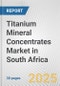 Titanium Mineral Concentrates Market in South Africa: 2017-2023 Review and Forecast to 2027 - Product Thumbnail Image