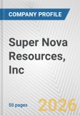 Super Nova Resources, Inc. Fundamental Company Report Including Financial, SWOT, Competitors and Industry Analysis- Product Image