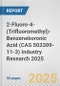 2-Fluoro-4-(Trifluoromethyl)-Benzeneboronic Acid (CAS 503309-11-3) Industry Research 2025: Global and Regional Market Trends 2019-2024 and Forecast to 2029 - Product Thumbnail Image