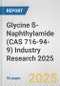 Glycine ß-Naphthylamide (CAS 716-94-9) Industry Research 2025: Global and Regional Market Trends 2019-2024 and Forecast to 2029 - Product Thumbnail Image