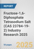 Fructose-1,6-Diphosphate Tetrasodium Salt (CAS 23784-19-2) Industry Research 2025: Global and Regional Market Trends 2019-2024 and Forecast to 2029- Product Image