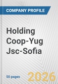 Holding Coop-Yug Jsc-Sofia Fundamental Company Report Including Financial, SWOT, Competitors and Industry Analysis- Product Image