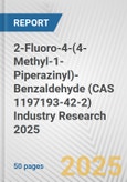 2-Fluoro-4-(4-Methyl-1-Piperazinyl)-Benzaldehyde (CAS 1197193-42-2) Industry Research 2025: Global and Regional Market Trends 2019-2024 and Forecast to 2029- Product Image
