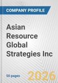 Asian Resource Global Strategies Inc. Fundamental Company Report Including Financial, SWOT, Competitors and Industry Analysis- Product Image