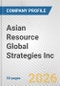 Asian Resource Global Strategies Inc. Fundamental Company Report Including Financial, SWOT, Competitors and Industry Analysis - Product Thumbnail Image