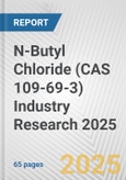 N-Butyl Chloride (CAS 109-69-3) Industry Research 2025: Global and Regional Market Trends 2019-2024 and Forecast to 2029- Product Image