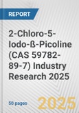 2-Chloro-5-Iodo-ß-Picoline (CAS 59782-89-7) Industry Research 2025: Global and Regional Market Trends 2019-2024 and Forecast to 2029- Product Image